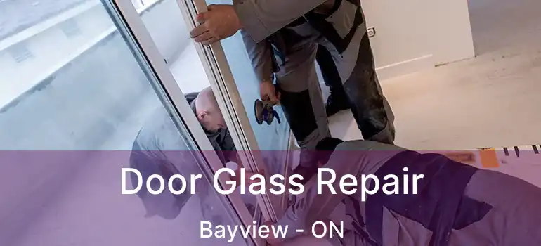  Door Glass Repair Bayview - ON