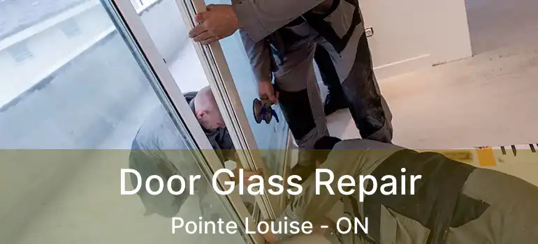  Door Glass Repair Pointe Louise - ON