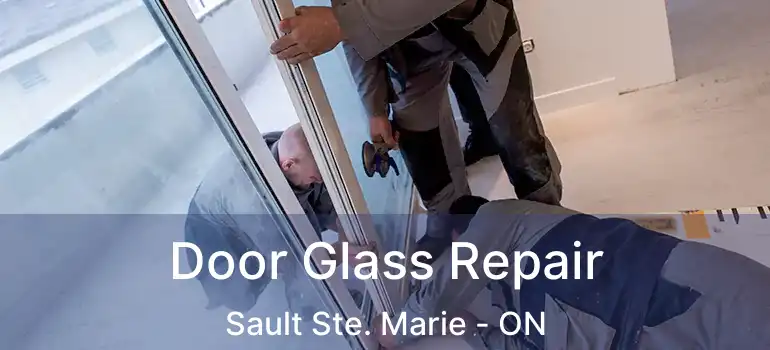  Door Glass Repair Sault Ste. Marie - ON