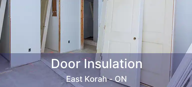  Door Insulation East Korah - ON