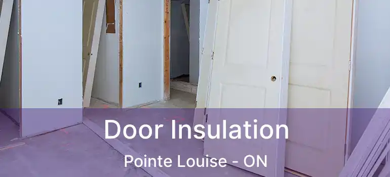  Door Insulation Pointe Louise - ON