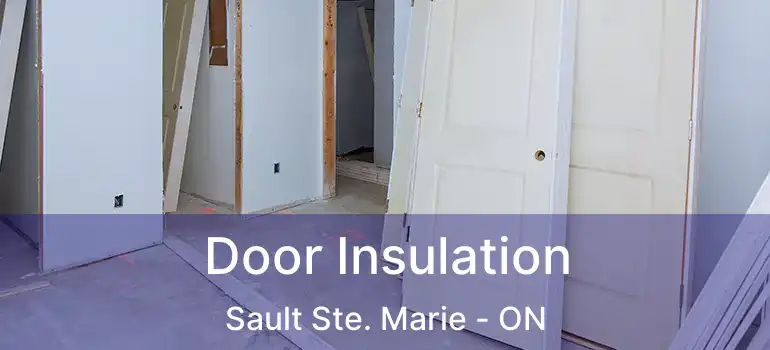  Door Insulation Sault Ste. Marie - ON