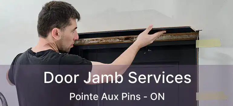  Door Jamb Services Pointe Aux Pins - ON