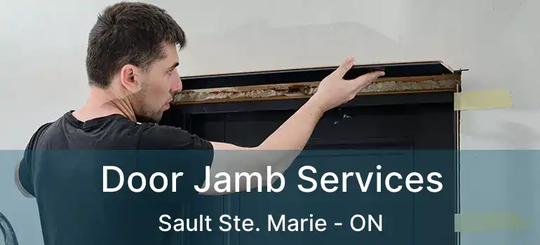  Door Jamb Services Sault Ste. Marie - ON