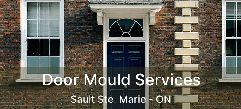  Door Mould Services Sault Ste. Marie - ON
