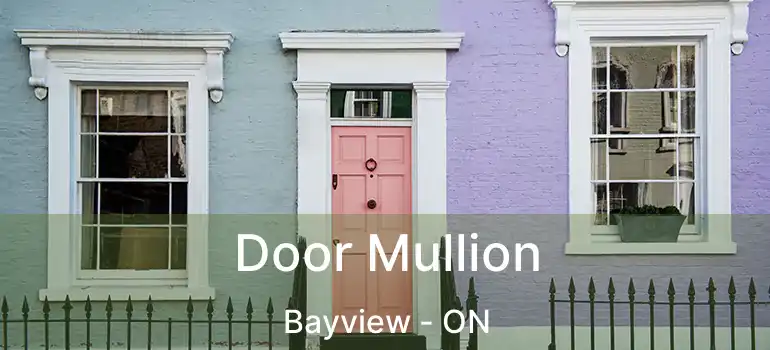  Door Mullion Bayview - ON