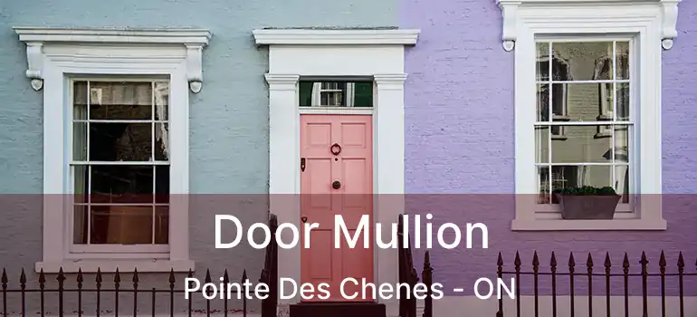  Door Mullion Pointe Des Chenes - ON