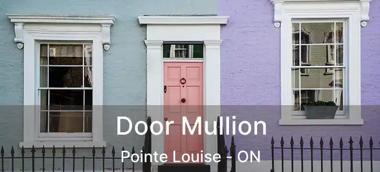  Door Mullion Pointe Louise - ON