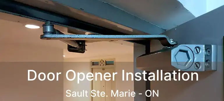  Door Opener Installation Sault Ste. Marie - ON