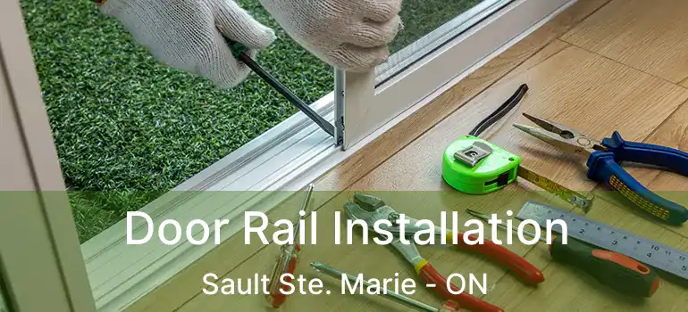  Door Rail Installation Sault Ste. Marie - ON
