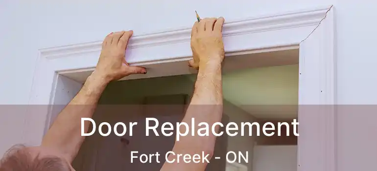  Door Replacement Fort Creek - ON