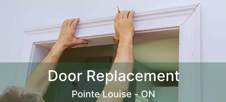  Door Replacement Pointe Louise - ON