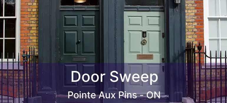  Door Sweep Pointe Aux Pins - ON