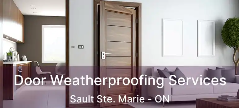  Door Weatherproofing Services Sault Ste. Marie - ON