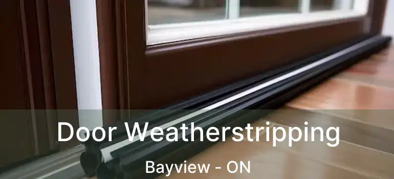  Door Weatherstripping Bayview - ON