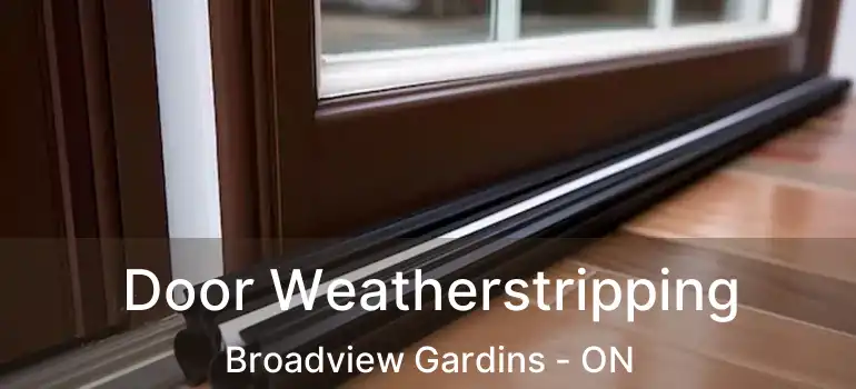  Door Weatherstripping Broadview Gardins - ON