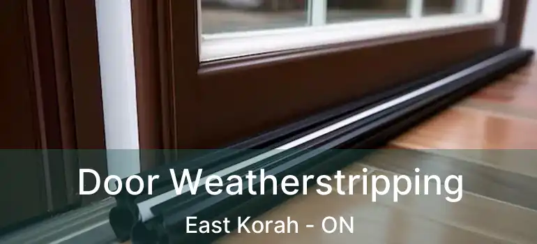  Door Weatherstripping East Korah - ON
