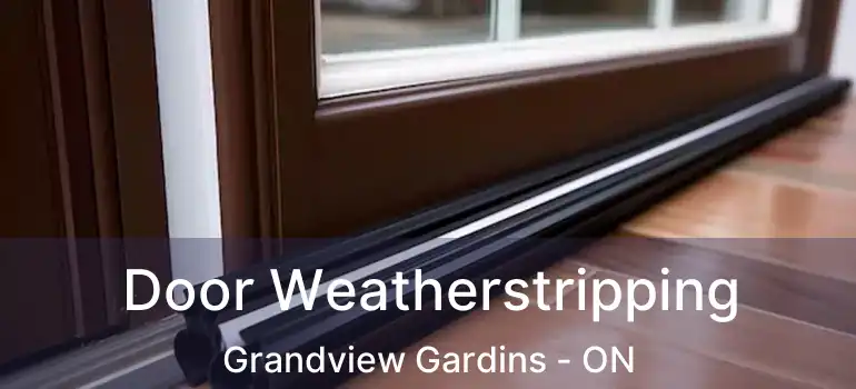  Door Weatherstripping Grandview Gardins - ON