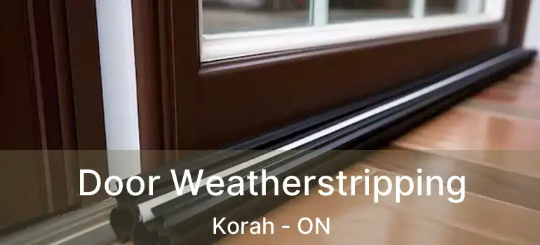  Door Weatherstripping Korah - ON
