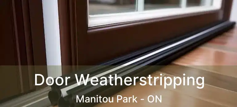  Door Weatherstripping Manitou Park - ON