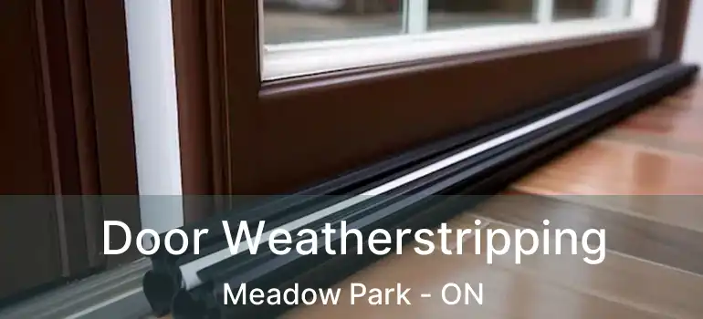  Door Weatherstripping Meadow Park - ON