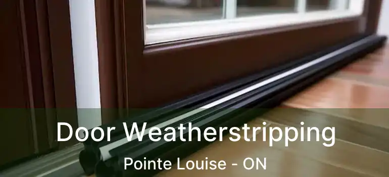  Door Weatherstripping Pointe Louise - ON