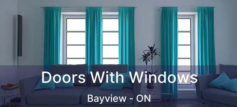  Doors With Windows Bayview - ON