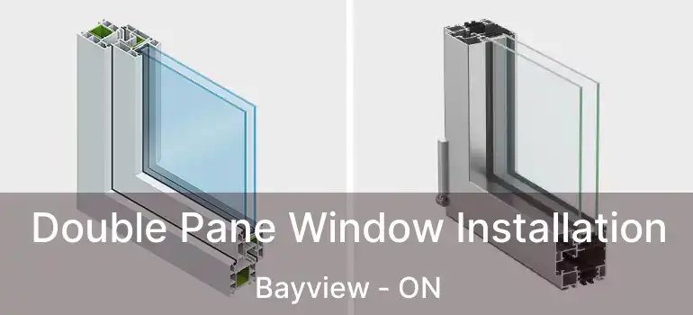  Double Pane Window Installation Bayview - ON