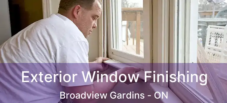  Exterior Window Finishing Broadview Gardins - ON