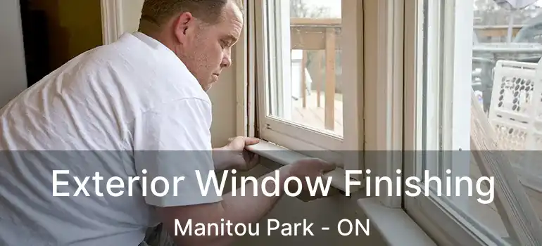  Exterior Window Finishing Manitou Park - ON