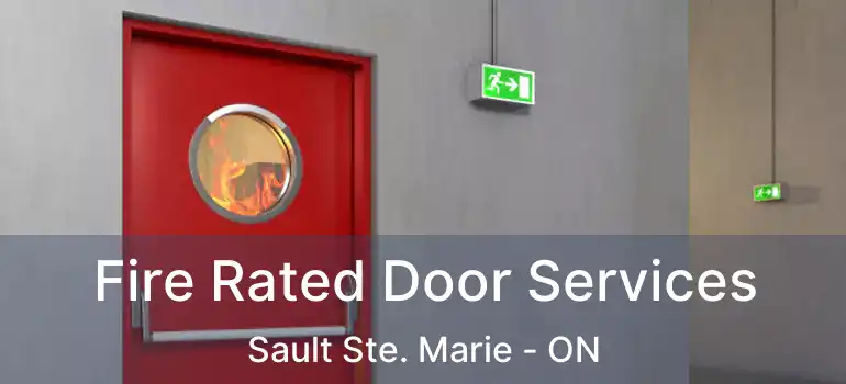  Fire Rated Door Services Sault Ste. Marie - ON