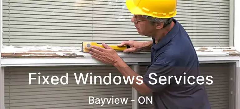  Fixed Windows Services Bayview - ON