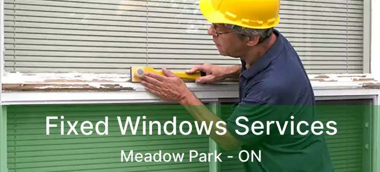  Fixed Windows Services Meadow Park - ON