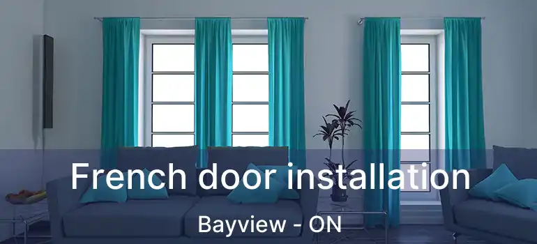  French door installation Bayview - ON