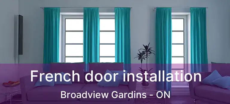  French door installation Broadview Gardins - ON
