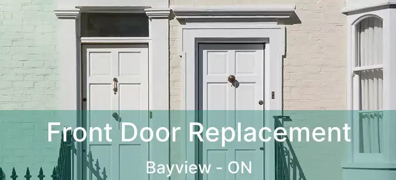  Front Door Replacement Bayview - ON