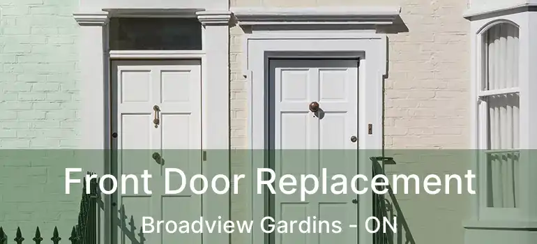  Front Door Replacement Broadview Gardins - ON