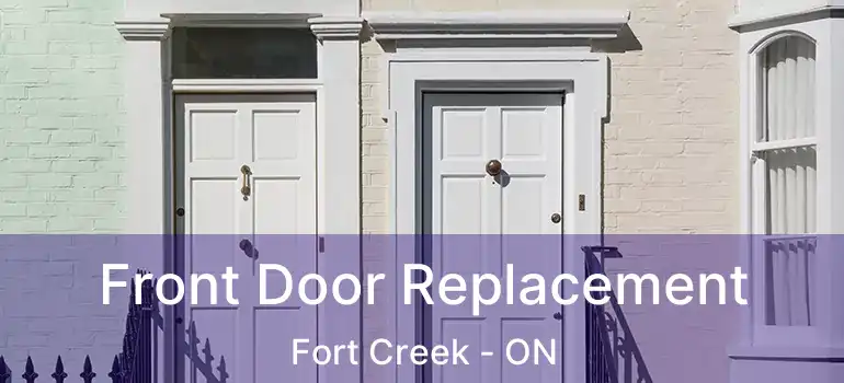  Front Door Replacement Fort Creek - ON