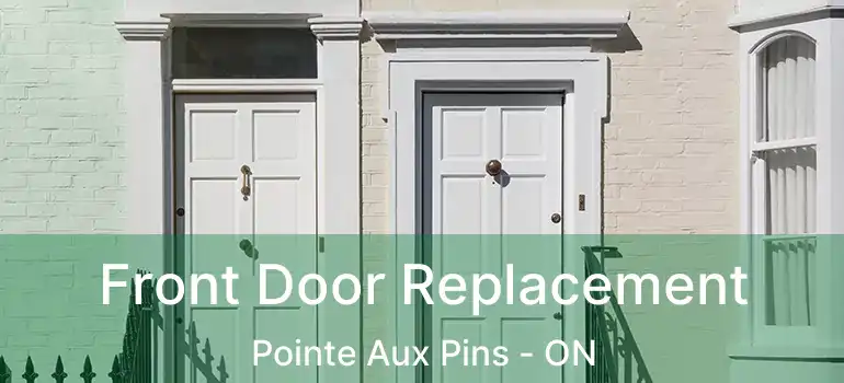  Front Door Replacement Pointe Aux Pins - ON