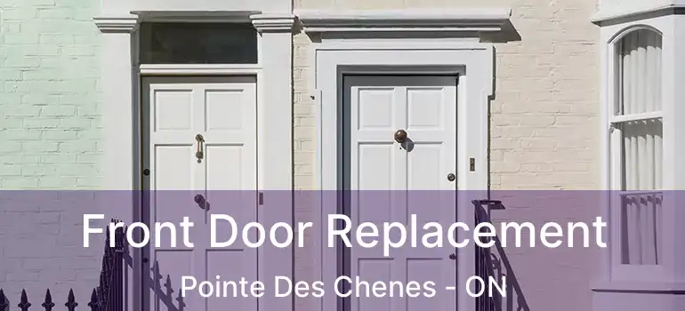  Front Door Replacement Pointe Des Chenes - ON