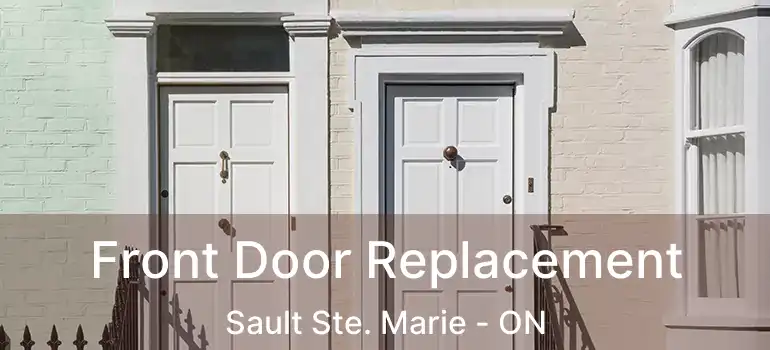  Front Door Replacement Sault Ste. Marie - ON