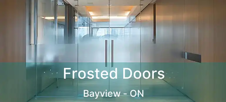  Frosted Doors Bayview - ON
