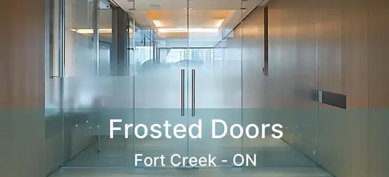  Frosted Doors Fort Creek - ON