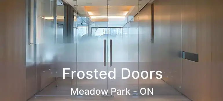  Frosted Doors Meadow Park - ON