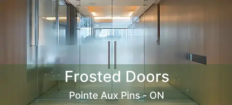  Frosted Doors Pointe Aux Pins - ON