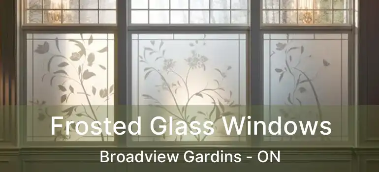  Frosted Glass Windows Broadview Gardins - ON
