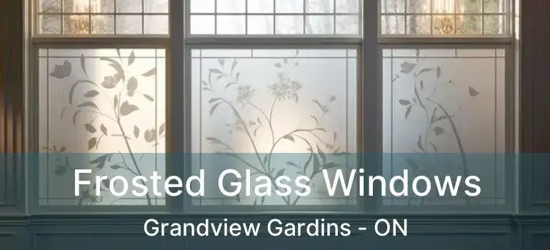  Frosted Glass Windows Grandview Gardins - ON