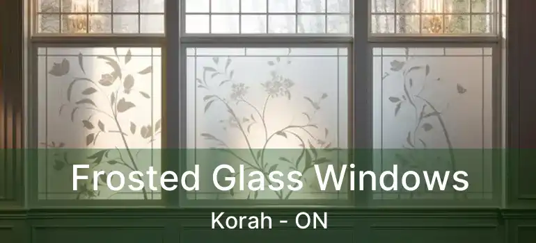  Frosted Glass Windows Korah - ON