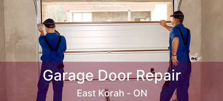  Garage Door Repair East Korah - ON