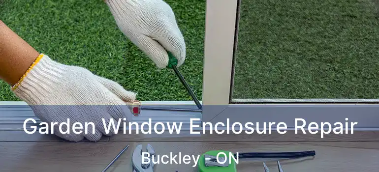  Garden Window Enclosure Repair Buckley - ON